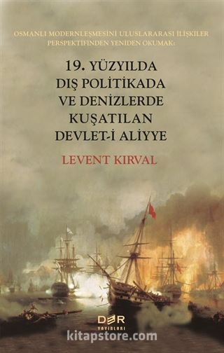 19. Yüzyılda Dış Politikada Ve Denizlerde Kuşatılan Devlet-i Aliyye