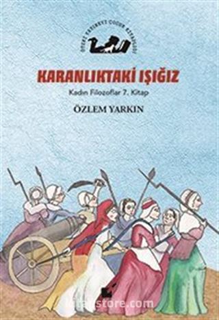 Karanlıktaki Işığız / Kadın Filozoflar 7. Kitap