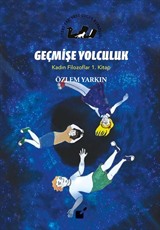 Geçmişe Yolculuk / Kadın Filozoflar 1. Kitap