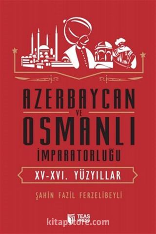 Azerbaycan ve Osmanlı İmparatorluğu (XV-XVI. Yüzyıllar)