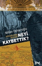 Osmanlı'dan Bugüne Neyi Kaybettik?