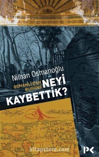 Osmanlı'dan Bugüne Neyi Kaybettik?