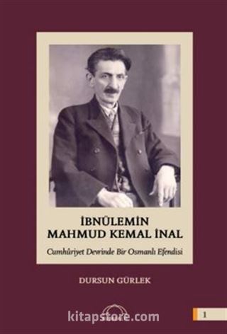 İbnülemin Mahmut Kemal İnal Cumhuriyet Devrinde Bir Osmanlı Efendisi