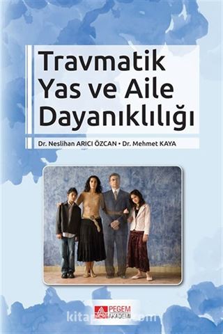 Travmatik Yas ve Aile Dayanıklığı