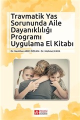 Travmatik Yas Sorununda Aile Dayanıklığı Programı Uygulama El Kitabı