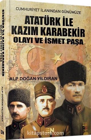 Atatürk ile Kazım Karabekir Olayı ve İsmet Paşa