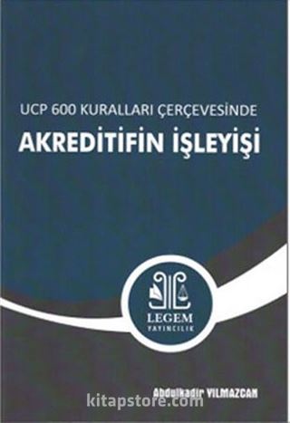 UCP 600 Kuralları Çerçevesinde Akreditifin İşleyişi