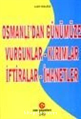 Osmanlı'dan Günümüze Vurgunlar - Kırımlar İftiralar - İhanetler