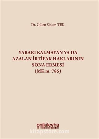 Yararı Kalmayan ya da Azalan İrtifak Haklarının Sona Ermesi (MK. m. 785)