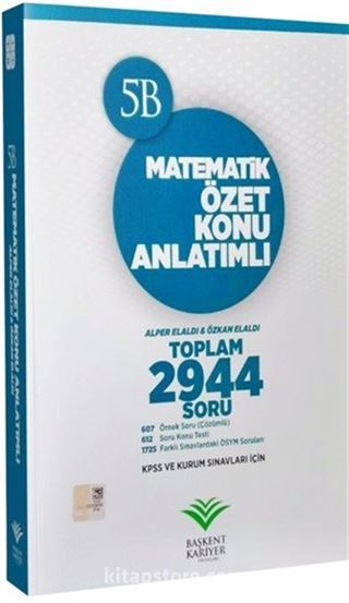 KPSS ve Kurum Sınavları İçin 5B Matematik Özet Konu Anlatımlı Soru Bankası