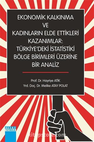 Ekonomik Kalkınma ve Kadınların Elde Ettikleri Kazanımlar: Türkiye'deki İstatistiki Bölge Birimleri Üzerine Bir Analiz