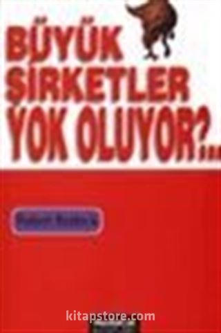 Büyük Şirketler Yok Oluyor?..