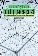 Her Yönüyle Bilim Merkezi (Bilim Merkezlerine Dair Kavramsal Bir Okuma)