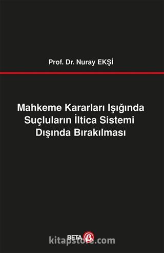 Mahkeme Kararları Işığında Suçluların İltica Sistemi Dışında Bırakılması