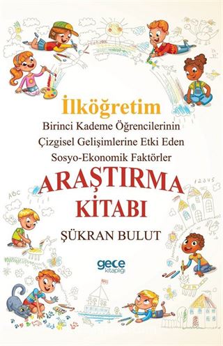 İlköğretim Birinci Kademe Öğrencilerinin Çizgisel Gelişimlerine Etki Eden Sosyo-Ekonomik Faktörler Araştırma Kitabı