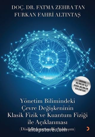 Yönetim Bilimindeki Çevre Değişkeninin Klasik Fizik ve Kuantum Fiziği ile Açıklanması