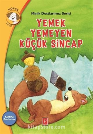 Yemek Yemeyen Küçük Sincap Konu: Beslenme / Minik Dostlarımız Serisi