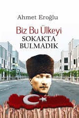 Biz Bu Ülkeyi Sokakta Bulmadık