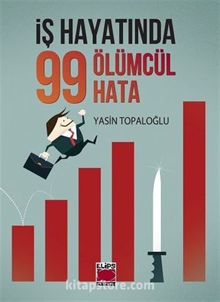 İş Hayatında 99 Ölümcül Hata