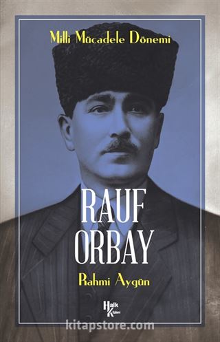 Milli Mücadele Kahramanı Rauf Orbay