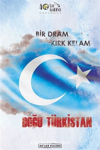 Bir Dram Kırk Kelam Doğu Türkistan