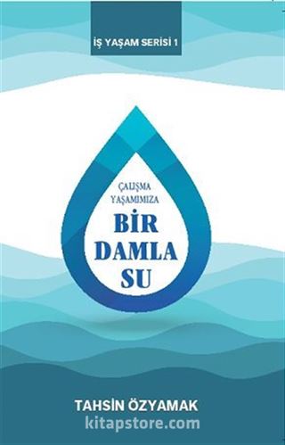 Çalışma Yaşamımıza Bir Damla Su