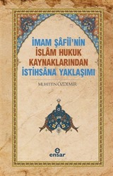 İmam Şafii'nin İslam Hukuk Kaynaklarından İstihsana Yaklaşımı