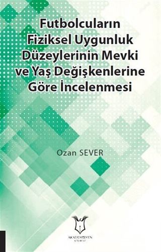 Futbolcuların Fiziksel Uygunluk Düzeylerinin Mevki ve Yaş Değişkenlerine Göre İncelenmesi