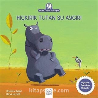 Hıçkırık Tutan Su Aygırı / Anne Tavuk Anlatıyor