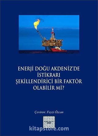 Enerji Doğu Akdeniz'de İstikrarı Şekillendirici Bir Faktör Olabilir mi?