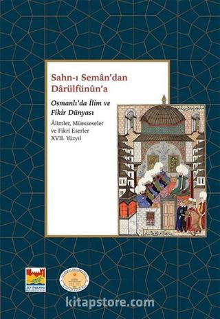 Sahn-ı Seman'dan Darulfünun'a Osmanlı'da İlim ve Fikir Dünyası