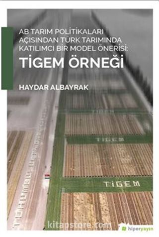 AB Tarım Politikaları Açısından Türk Tarımında Katılımcı Bir Model Önerisi:Tigem Örneği