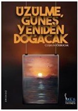 Üzülme, Güneş Yeniden Doğacak