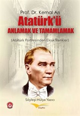 Atatürk'ü Anlamak ve Tamamlamak