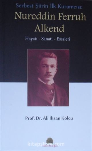 Serbest Şiirin İlk Kuramcısı: Nureddin Ferruh Alkend