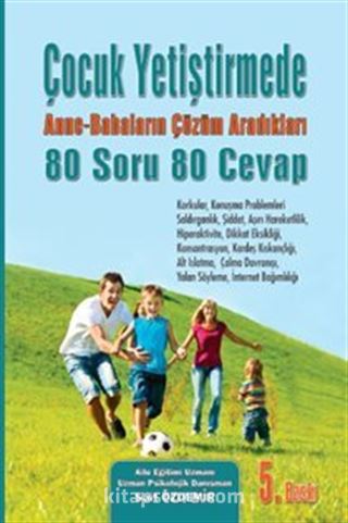 Çocuk Yetiştirmede Anne Babaların Çözüm Aradığı 80 Soru 80 Cevap