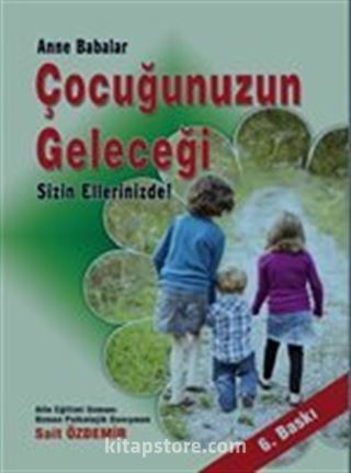 Anne ve Babalar Çocuğunuzun Geleceği Sizin Ellerinizde