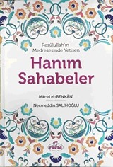 Resulullah'ın Medresesinde Yetişen Hanım Sahabeler (Ciltli)