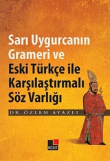 Sarı Uygurcanın Grameri ve Eski Türkçe ile Karşılaştırmalı Söz Varlığı