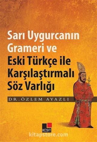 Sarı Uygurcanın Grameri ve Eski Türkçe ile Karşılaştırmalı Söz Varlığı