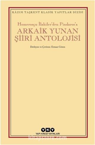 Homerosçu İlahiler'den Pindaros'a Arkaik Yunan Şiiri Antolojisi