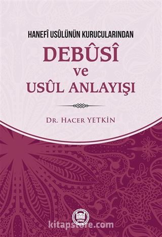 Hanefi Usulünün Kurucularından Debusi ve Usul Anlayışı