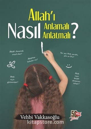 Allah'ı Nasıl Anlamalı Nasıl Anlatmalı?