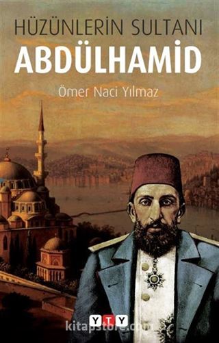 Hüzünlerin Sultanı Abdulhamid