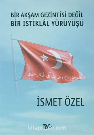 Bir Akşam Gezintisi Değil Bir İstiklal Yürüyüşü