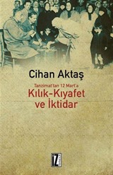 Tanzimat'tan 12 Mart'a Kılık-Kıyafet ve İktidar