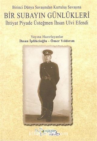 Birinci Dünya Savaşından Kurtuluş Savaşına Bir Subayın Günlükleri