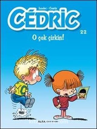 Cedric 22 / O Çok Çirkin!