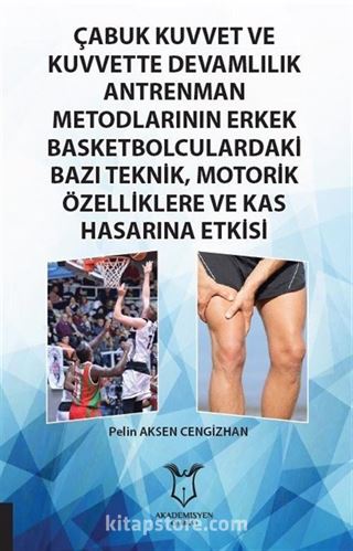 Çabuk Kuvvet ve Kuvvette Devamlılık Antrenman Metodlarının Erkek Basketbolculardaki Bazı Teknik, Motorik Özelliklere ve Kas Hasarına Etkisi