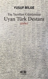 Taş Yazıttan Günümüze Uyan Türk Destanı